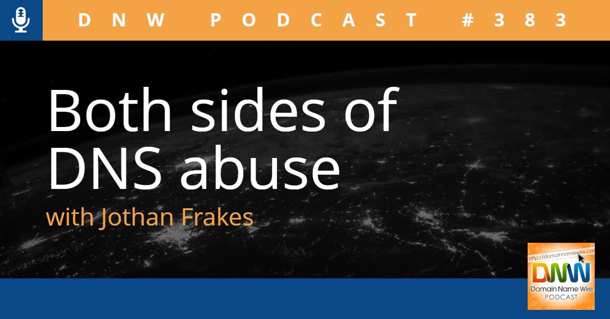 Image that says "Both sides of DNS abuse with Jothan Frakes" and DNW Podcast #383