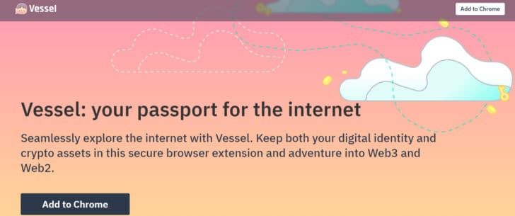 vessel.xyz home page says "Vessel: your passport for the internet Seamlessly explore the internet with Vessel. Keep both your digital identity and crypto assets in this secure browser extension and adventure into Web3 and Web2."